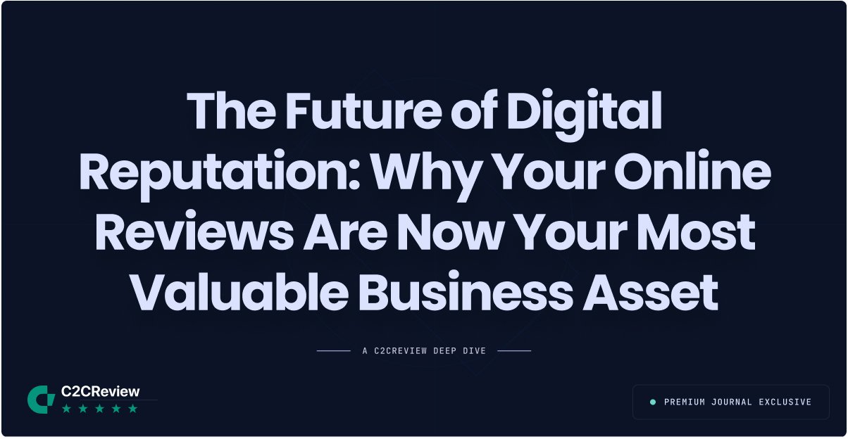 The Future of Digital Reputation: Why Your Online Reviews Are Now Your Most Valuable Business Asset - Blog Article Image